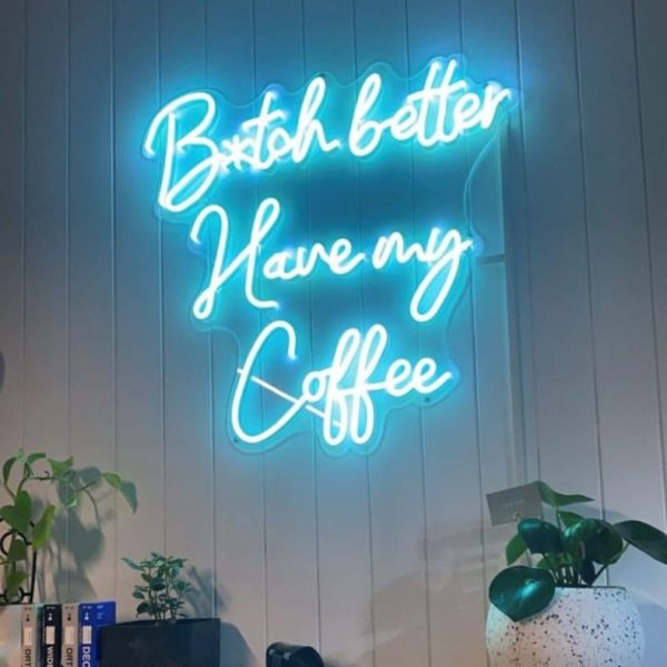 B*tch Better Have My Coffee LED Neon Sign Supply